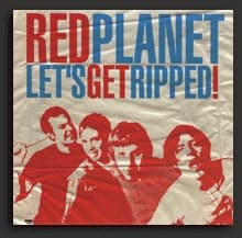 Let's Get Ripped - RED PLANET