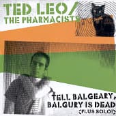 LEO, TED -& PHARMACISTS- - Tell Balgeary, Balgury Is Dead