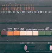 HALL, MICHAEL - The Song He Was Listening To When H