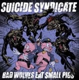 Bad Wolves Eat Small Pigs - SUICIDE SYNDICATE