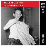 WILLIE & THE BOP-A-WHILES - Don't Shoot Me Baby