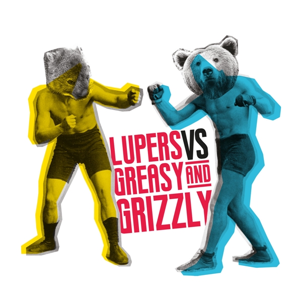 Lupers Vs Greasy & Grizzly - Lupers Vs Greasy & Grizzly