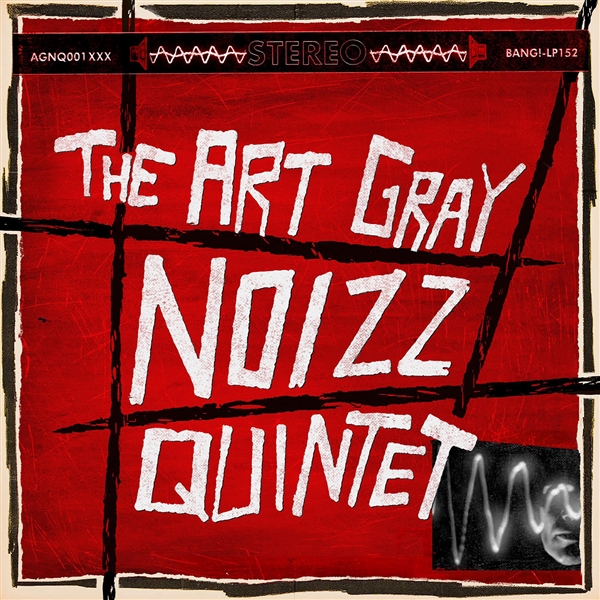 THE ART GRAY NOIZZ QUINTET