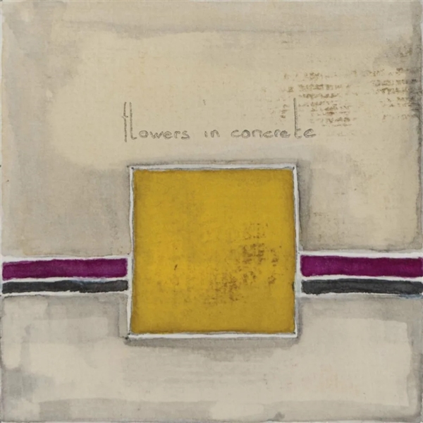 Flowers In Concrete - Flowers In Concrete