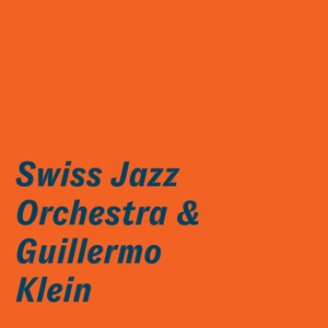 Swiss Jazz Orchestra | Guillermo Klein - Swiss Jazz Orchestra & Guillermo Klein
